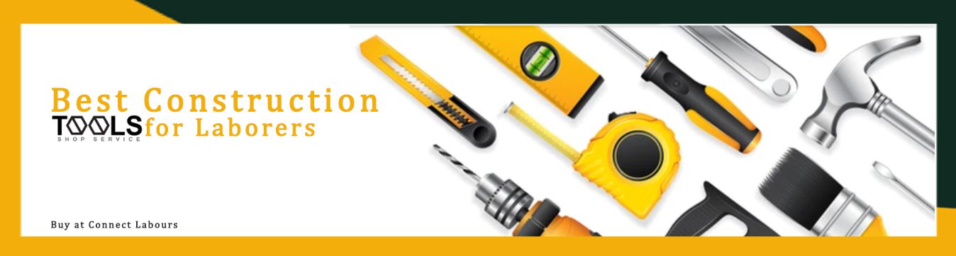 Best Construction Tools for Laborers - Buy at Connect Labours